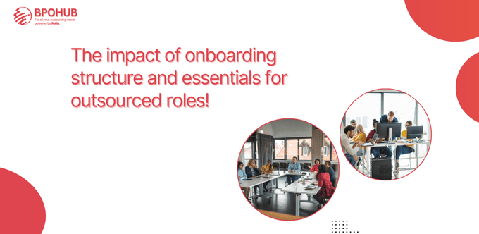 The impact of onboarding structure and essentials for outsourced roles!